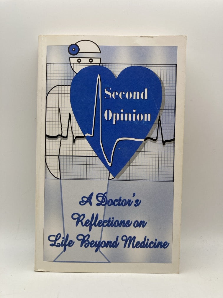 Second Opinion: A Doctor's Reflections on Life and Medicine (signed)