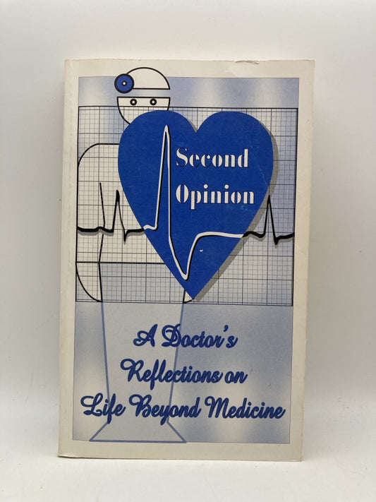 Second Opinion: A Doctor's Reflections on Life and Medicine (signed)