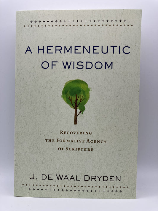 A Hermeneutic of Wisdom: Recovering the Formative Agency of Scripture