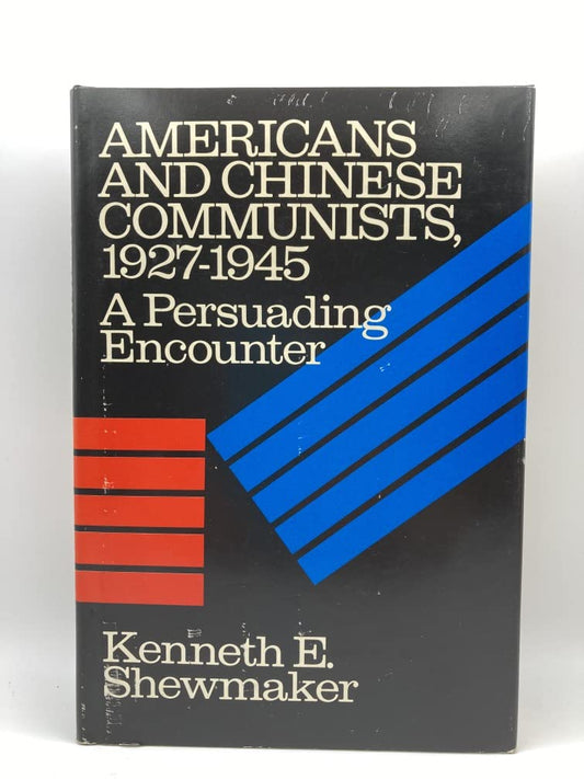 Americans and Chinese Communists 1927-1945: A Persuading Encounter