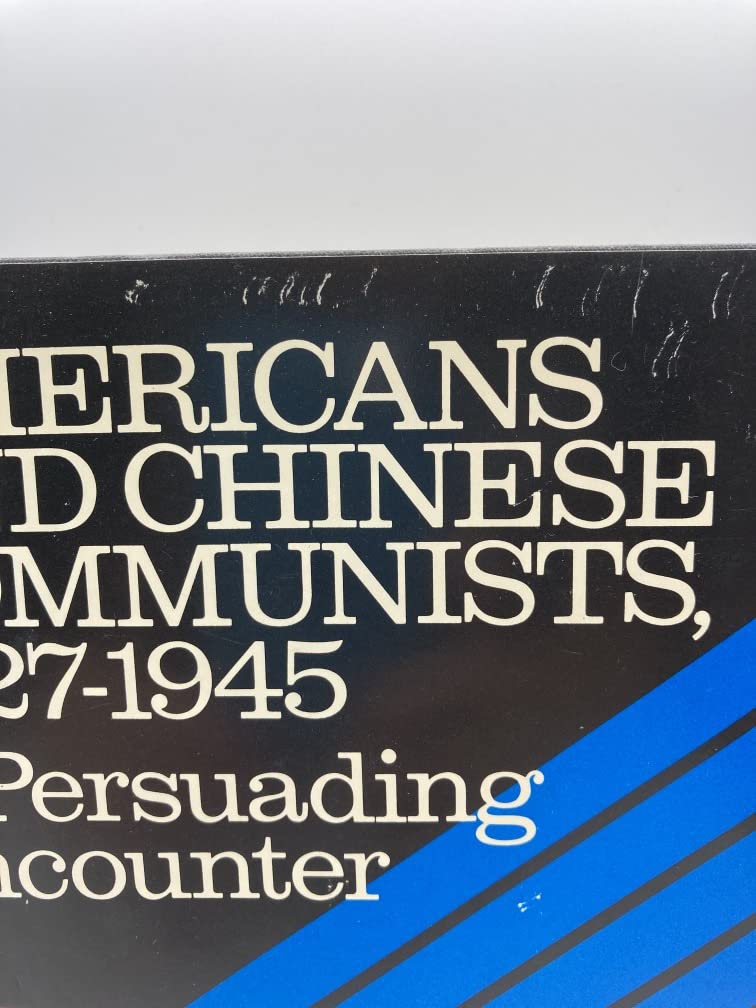 Americans and Chinese Communists 1927-1945: A Persuading Encounter
