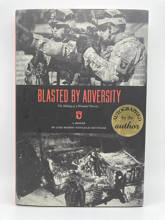 Blasted By Adversity: The Making of a Wounded Warrior