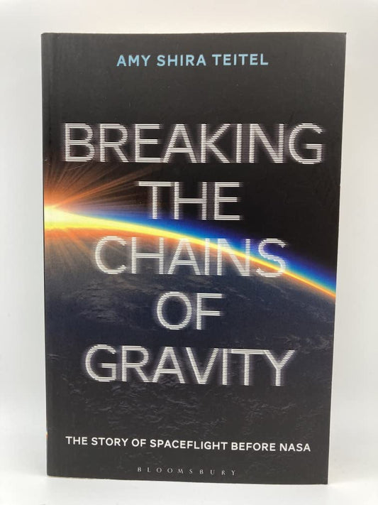 Breaking the Chains of Gravity: The Story of Spaceflight before NASA