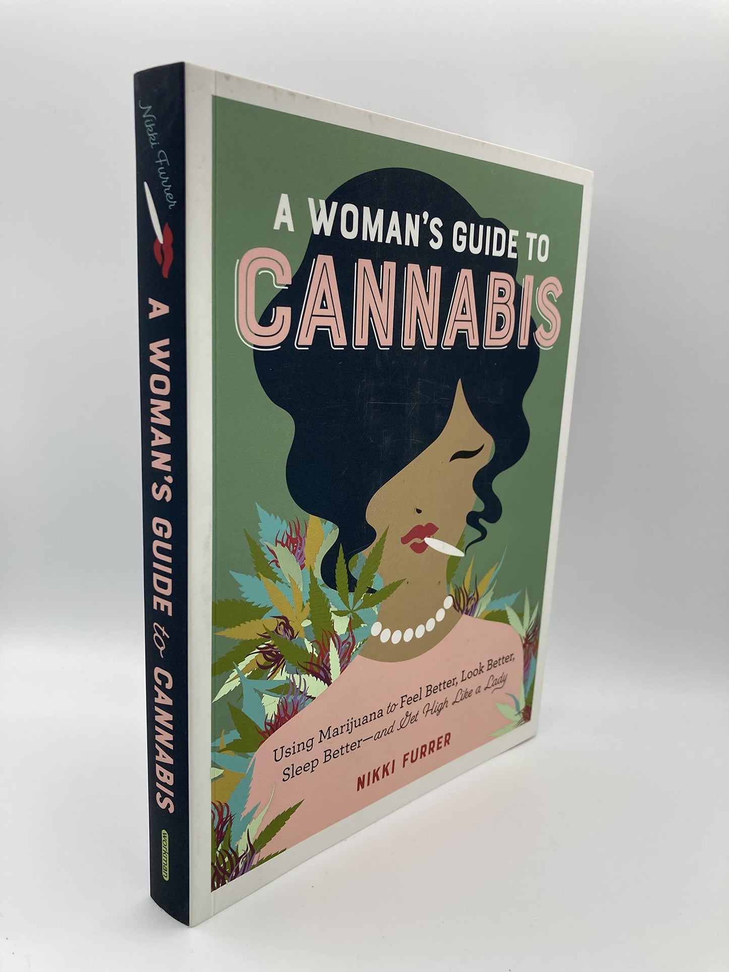 A Woman's Guide to Cannabis: Using Marijuana to Feel Better, Look Better, Sleep Better and Get High Like a Lady