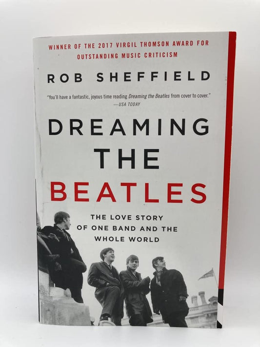 Dreaming the Beatles: The Love Story of One Band and the Whole World