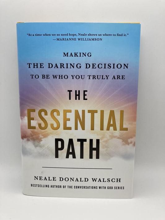 The Essential Path: Making the Daring Decision to Be Who You Truly Are