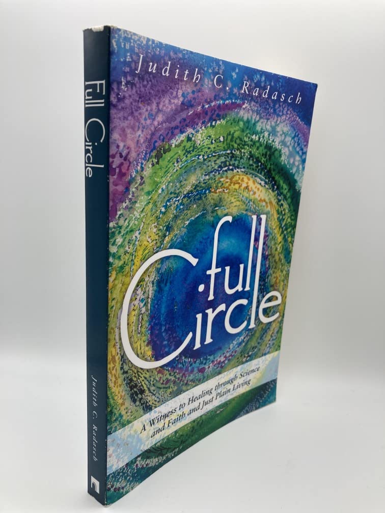 Full Circle: A Witness to Healing through Science and Faith and Just Plain Living