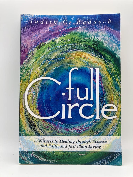 Full Circle: A Witness to Healing through Science and Faith and Just Plain Living