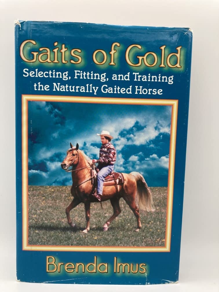 Gaits of Gold: Selecting, Fitting, and Training the Naturally Gaited Horse