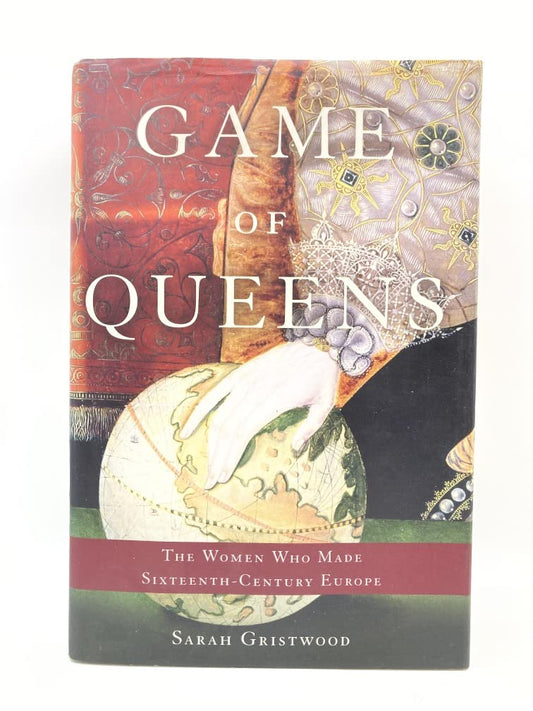 Game of Queens: The Women Who Made Sixteenth-Century Europe