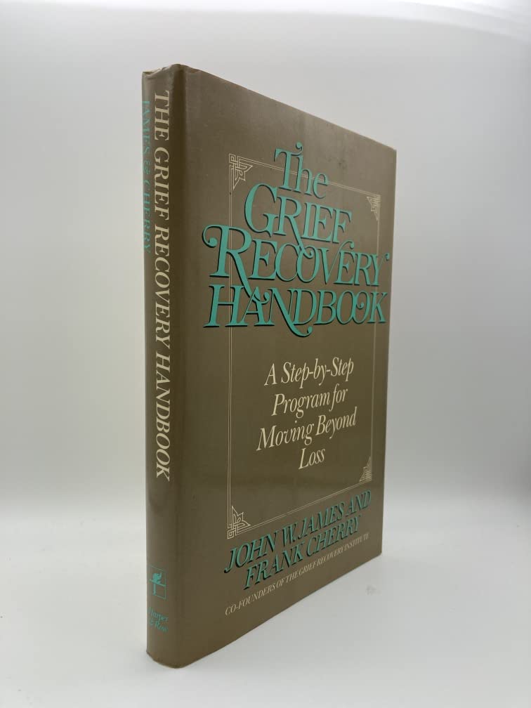 The Grief Recovery Handbook: A Step-by-Step Program for Moving Beyond Loss