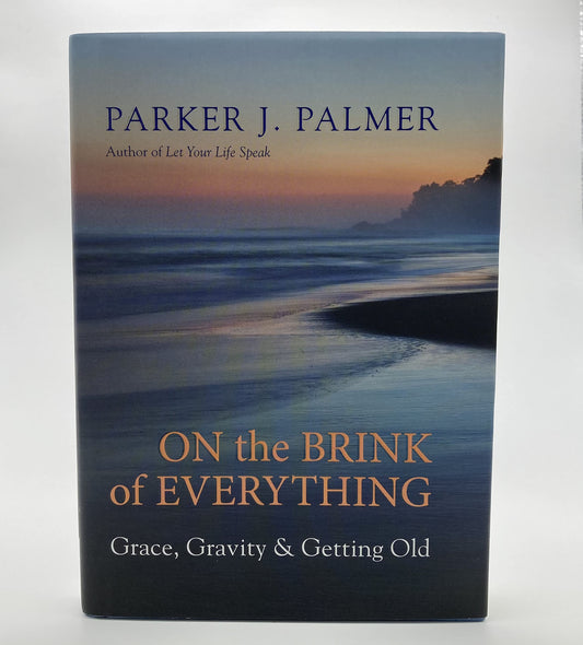 On the Brink of Everything: Grace, Gravity, and Getting Old