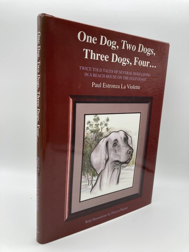 One Dog, Two Dogs, Three Dogs, Four... (Twice-Told Tales of Several Dogs Living in a Beach House on the Gulf Coast)