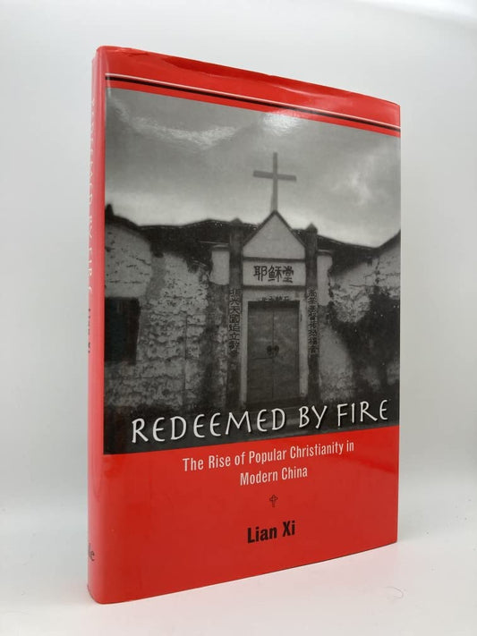 Redeemed by Fire: The Rise of Popular Christianity in Modern China