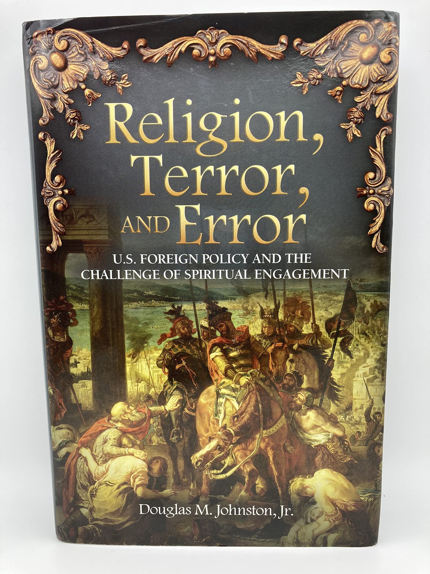 Religion, Terror and Error: U.S. Foreign Policy and the Challenge of Spiritual Engagement