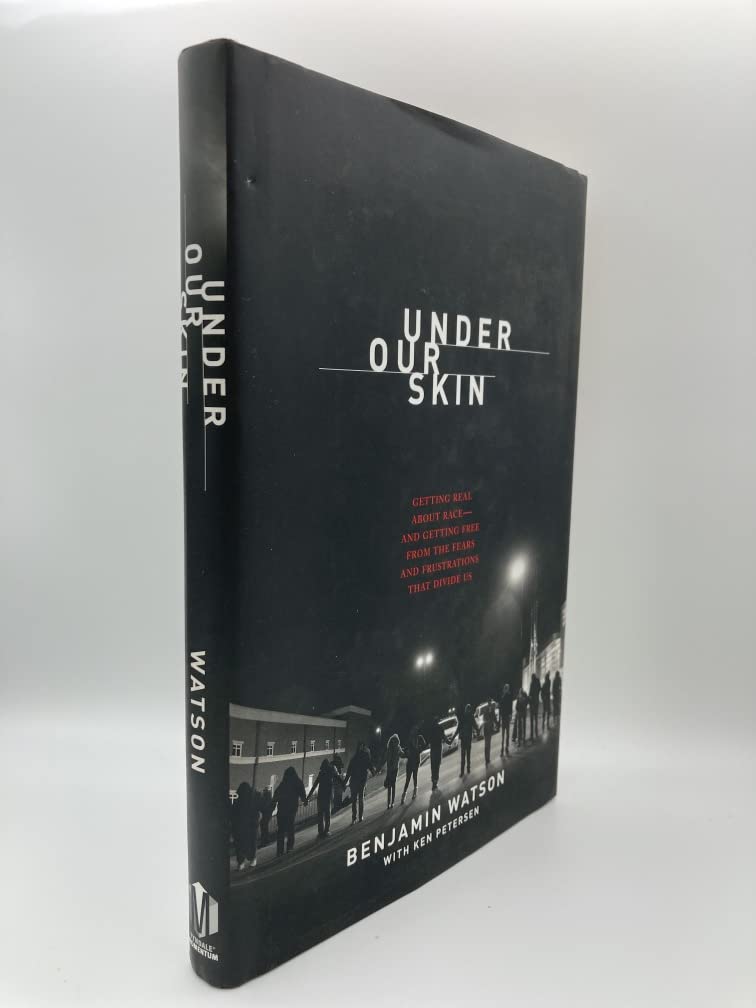 Under Our Skin: Getting Real about Race. Getting Free from the Fears and Frustrations that Divide Us.