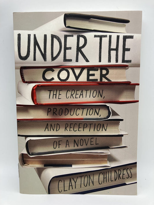 Under the Cover: The Creation, Production, and Reception of a Novel (Princeton Studies in Cultural Sociology, 19)