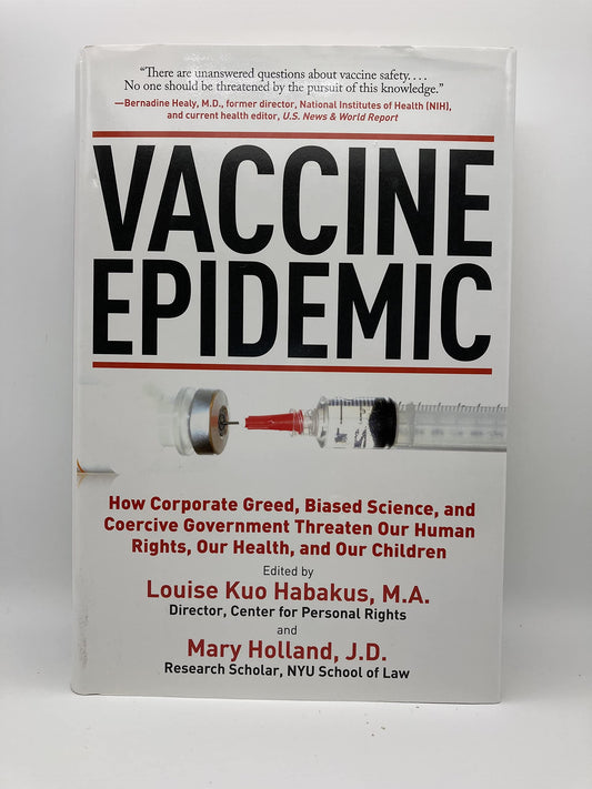 Vaccine Epidemic: How Corporate Greed, Biased Science and Coercive Government Threaten Our Human Rights, Our Health, and Our Children