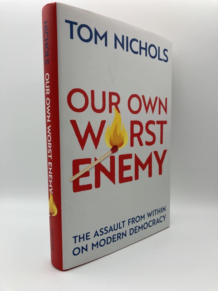 Our Own Worst Enemy: The Assault from Within on Modern Democracy