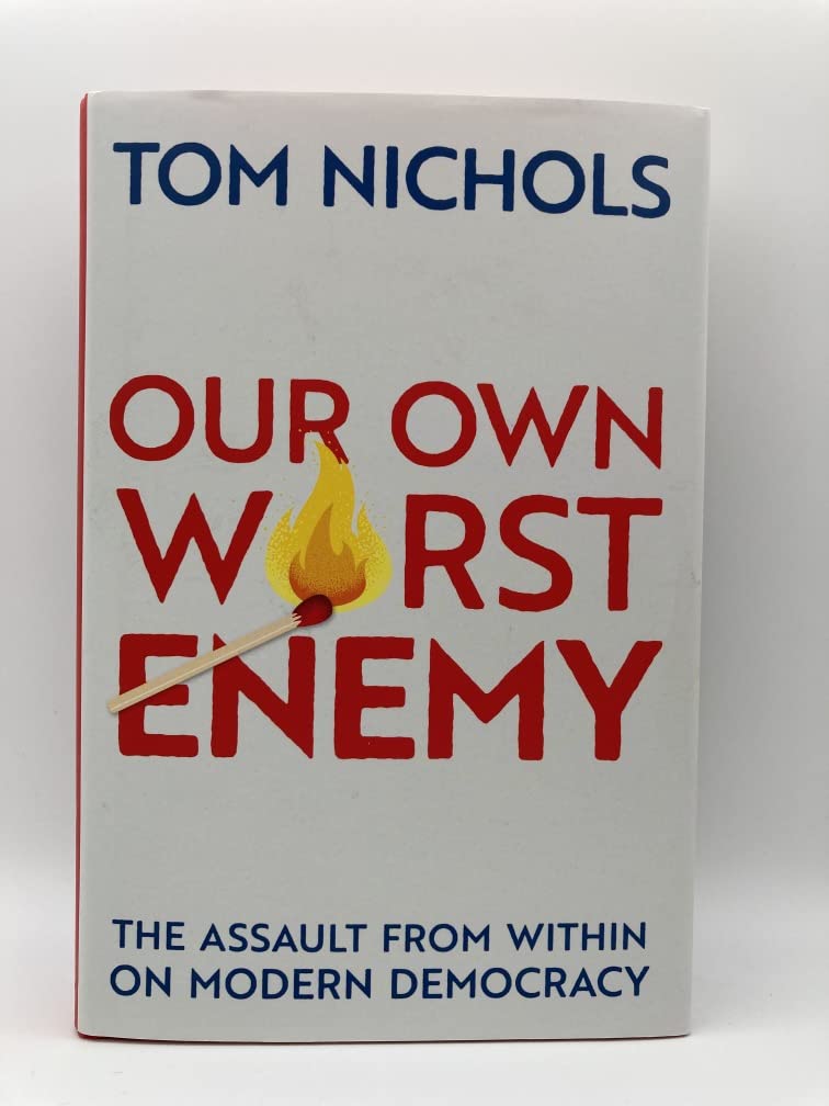 Our Own Worst Enemy: The Assault from Within on Modern Democracy