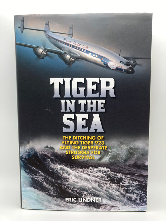 Tiger in the Sea: The Ditching of Flying Tiger 923 and the Desperate Struggle for Survival