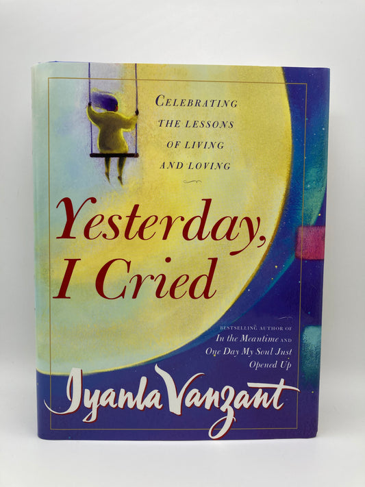 Yesterday I Cried: Celebrating the Lessons of Living and Loving