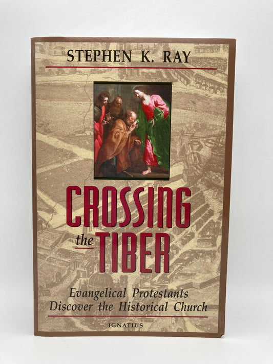 Crossing the Tiber: Evangelical Protestants Discover the Historical Church