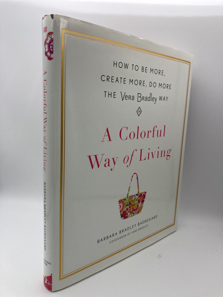 A Colorful Way of Living: How to Be More, Create More, Do More the Vera Bradley Way