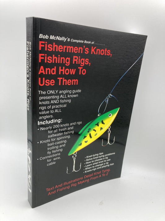 Bob McNally's Complete Book of Fishermen's Knots, Fishing Rigs and How to Use Them
