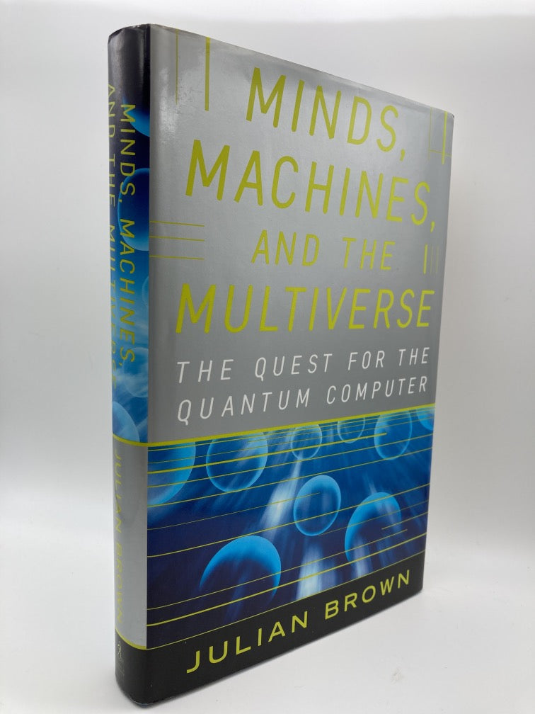 MINDS, MACHINES, AND THE MULTIVERSE: THE QUEST FOR THE QUANTUM COMPUTER