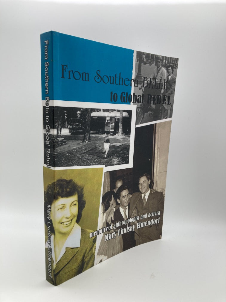 FROM SOUTHERN BELLE TO GLOBAL REBEL MEMOIRS OF ANTHROPOLOGIST AND ACTIVIST MARY LINDSAY ELMENDORF