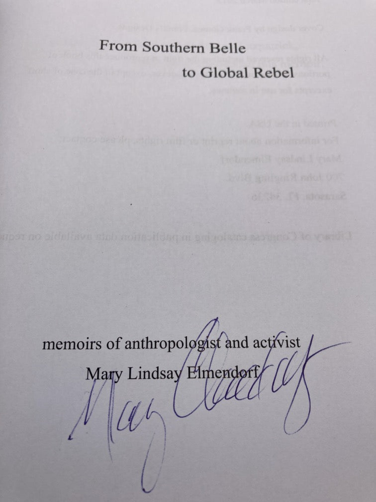 FROM SOUTHERN BELLE TO GLOBAL REBEL MEMOIRS OF ANTHROPOLOGIST AND ACTIVIST MARY LINDSAY ELMENDORF