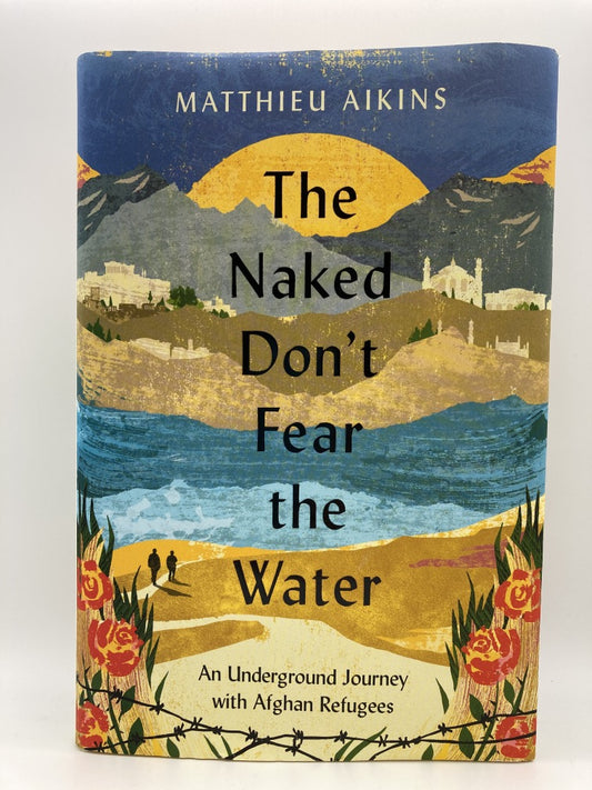 The Naked Don't Fear the Water: An Underground Journey with Afghan Refugees