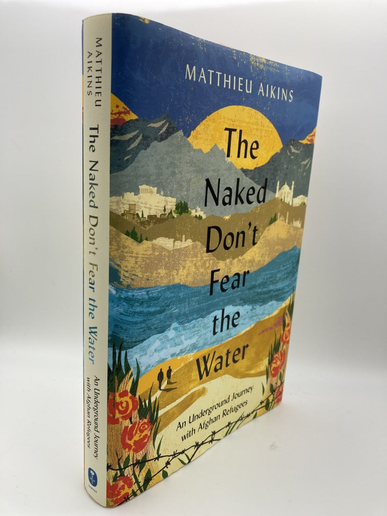 The Naked Don't Fear the Water: An Underground Journey with Afghan Refugees