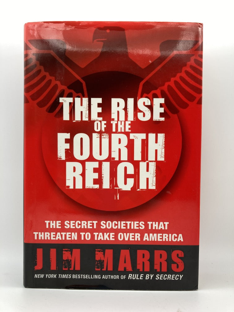 The Rise of the Fourth Reich: The Secret Societies That Threaten to Take Over America