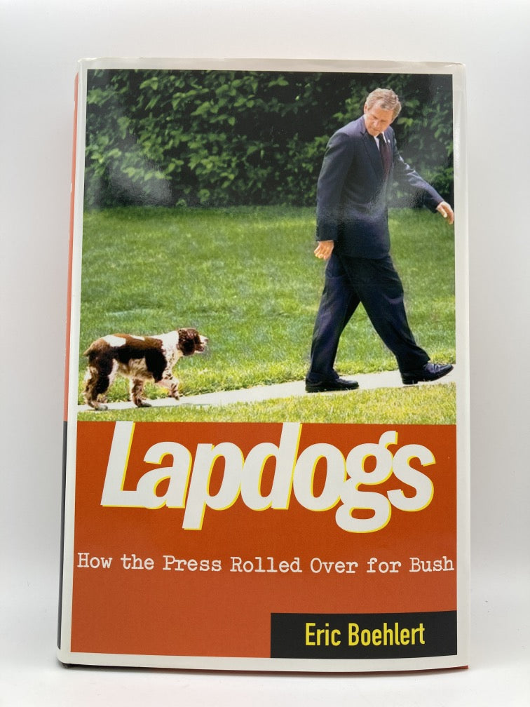 Lapdogs: How the Press Rolled Over for Bush