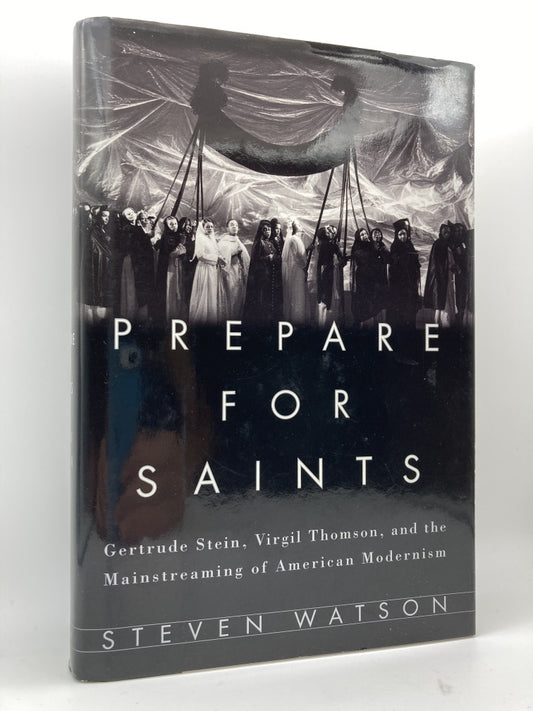 Prepare for Saints: Gertrude Stein, Virgil Thomson and the Mainstreaming of American Modernism