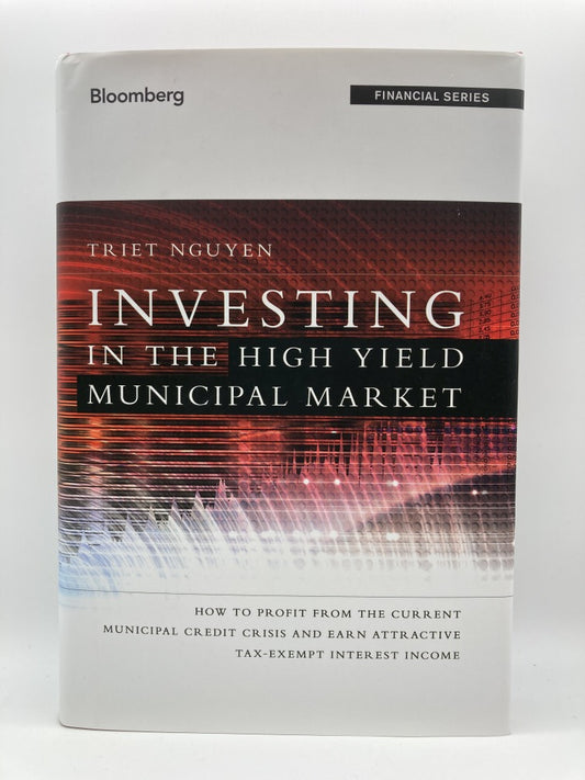 Investing in the High Yield Municipal Market: How to Profit from the Current Municipal Credit Crisis
