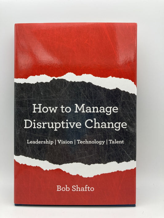 How to Manage Disruptive Change: Adaptability | Leadership | Vision | Technology | Talent