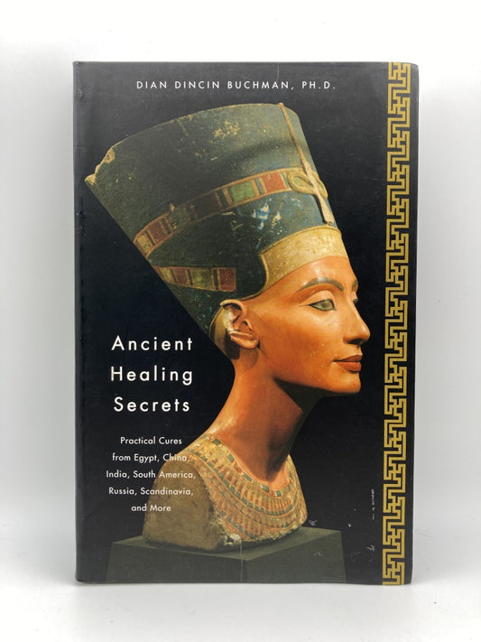 Ancient Healing Secrets: Pracitical Cures from Egypt, China, India, South America, Russia, Sandinavia and More