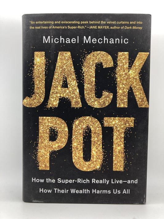 Jackpot: How the Super-Rich Really Live and How Their Wealth Harms Us All