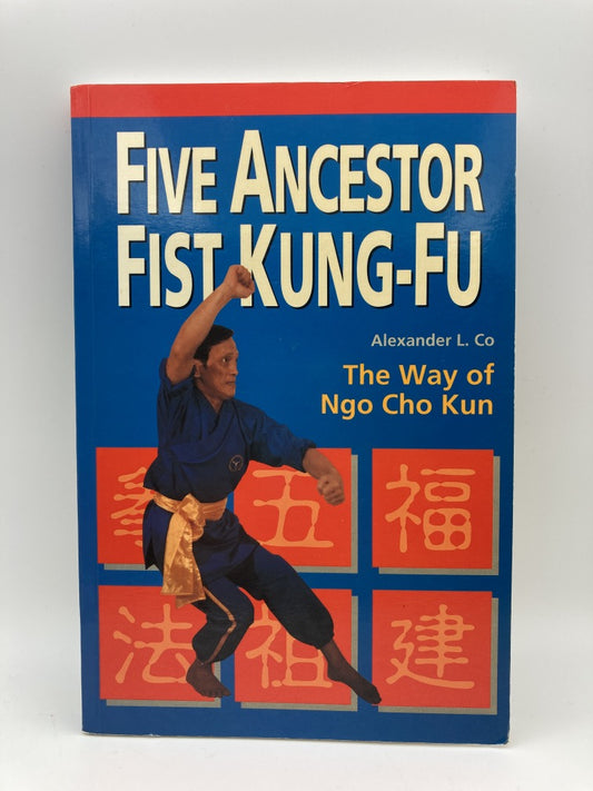 Five Ancestor Fist Kung Fu: The Way of Ngo Cho Kun