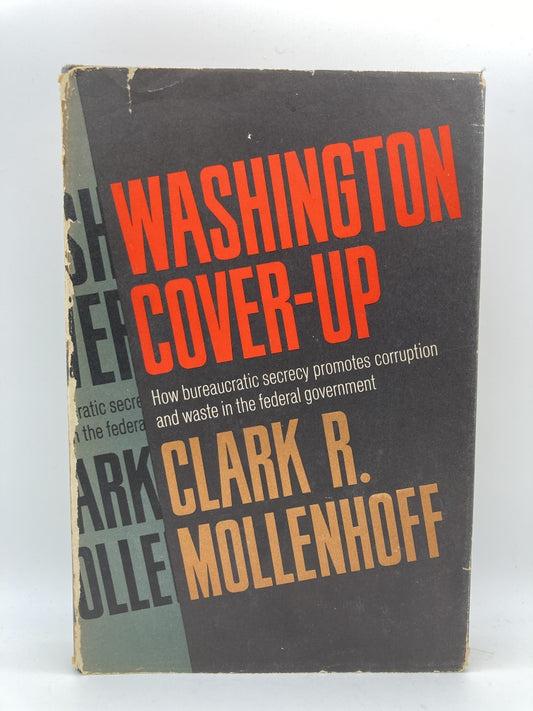 Washington Cover-Up: How Bureaucratic Secrecy Promotes Corruption and Waste in the Federal Government