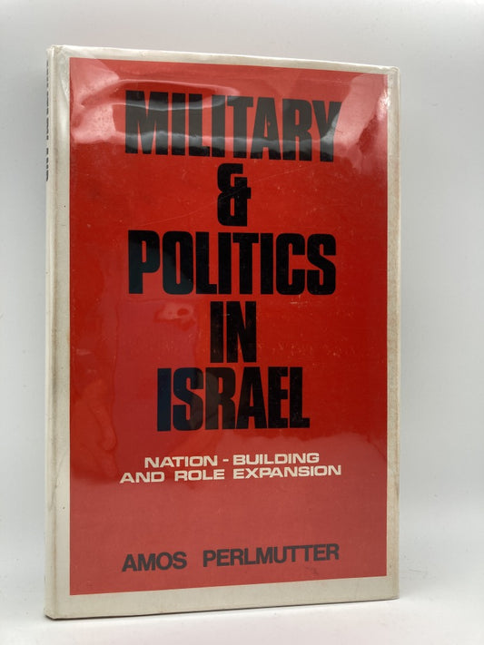 Military & Politics in Israel: Nation-Building and Role Expansion
