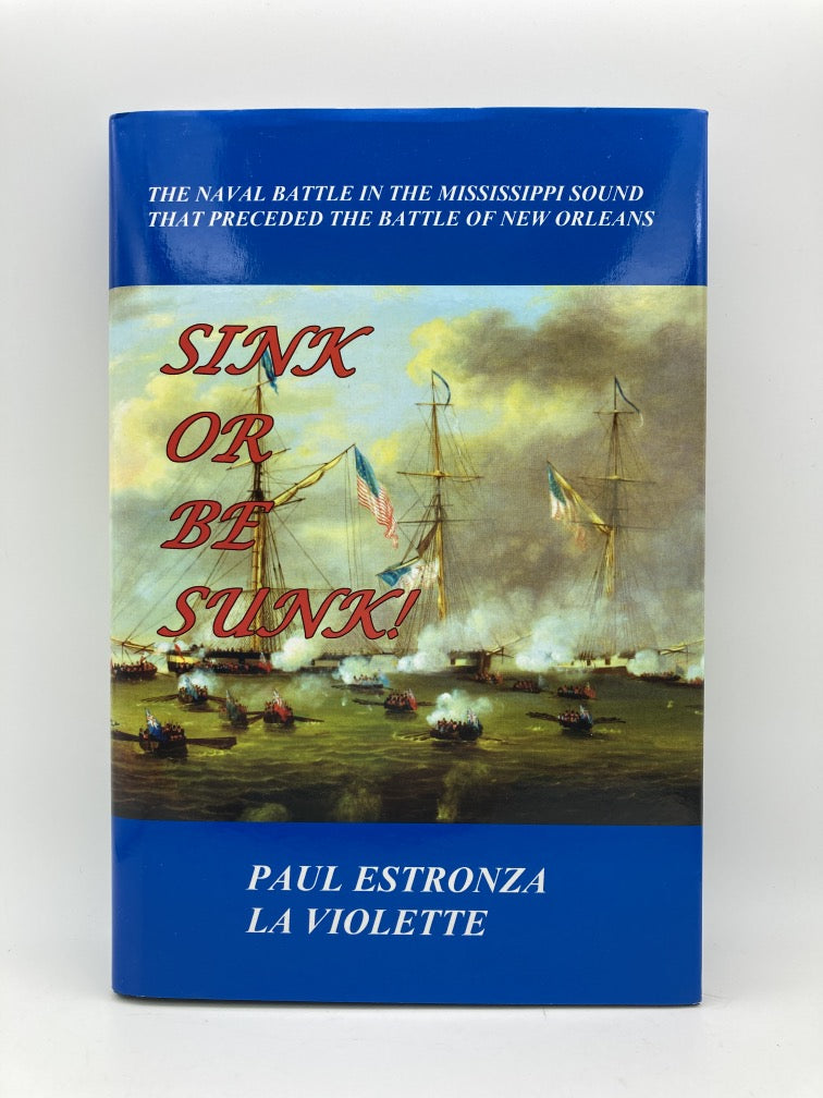 Sink or Be Sunk! The Naval Battle in the Mississippi Sound That Preceded the Battle of New Orleans