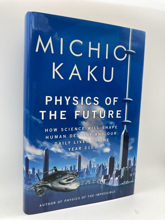 Physics of the Future: How Science Will Shape Human Destiny