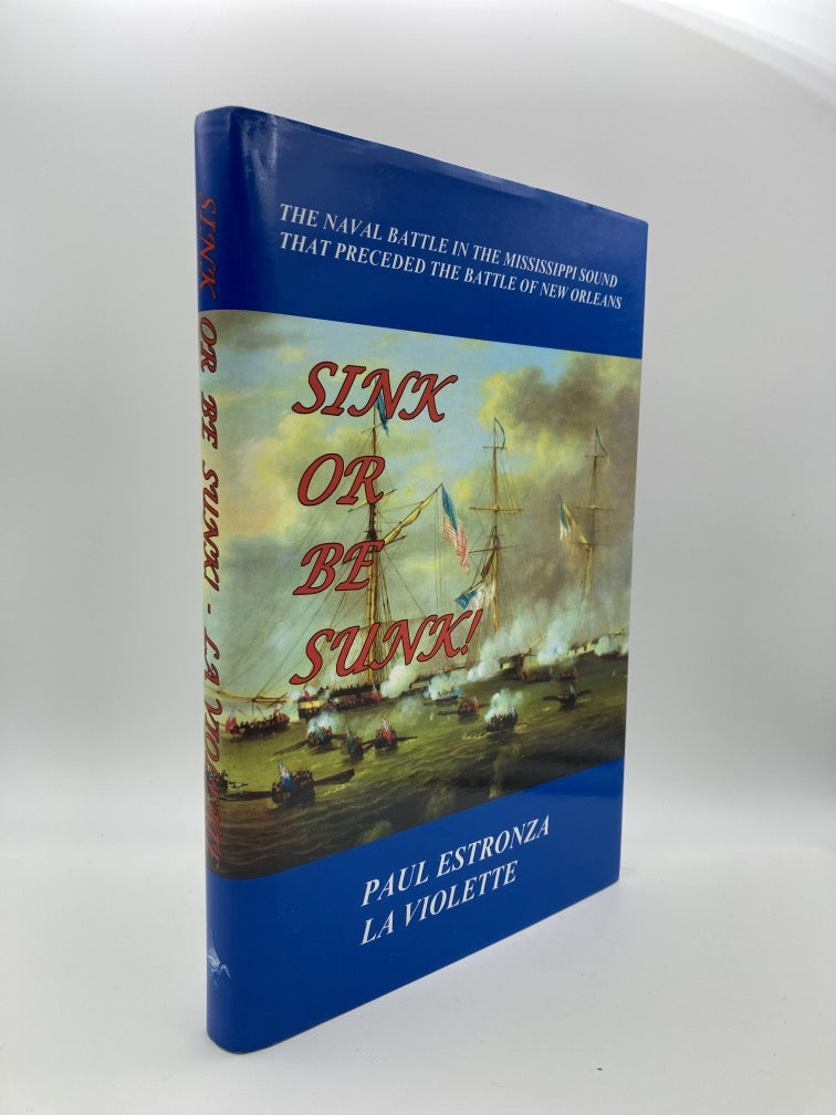 Sink or Be Sunk! The Naval Battle in the Mississippi Sound That Preceded the Battle of New Orleans