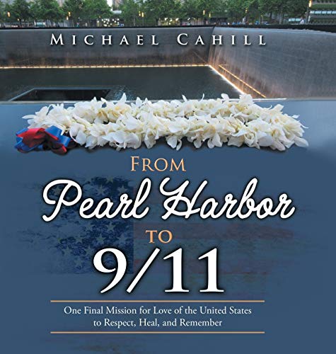 From Pearl Harbor to 9/11: One Final Mission for Love of the United States to Respect, Heal and Remember