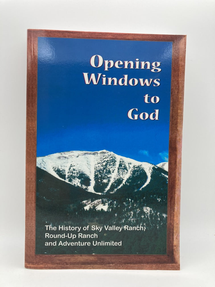 Opening Windows to God: The History of Sky Valley Ranch, Round-up Ranch and Adventure Unlimited